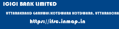 ICICI BANK LIMITED  UTTARAKHAND GARHWAL KOTDWARA KOTDWARA, UTTARANCHAL  ifsc code